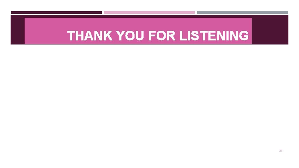THANK YOU FOR LISTENING 27 