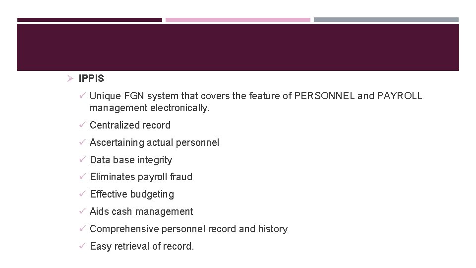 Ø IPPIS ü Unique FGN system that covers the feature of PERSONNEL and PAYROLL