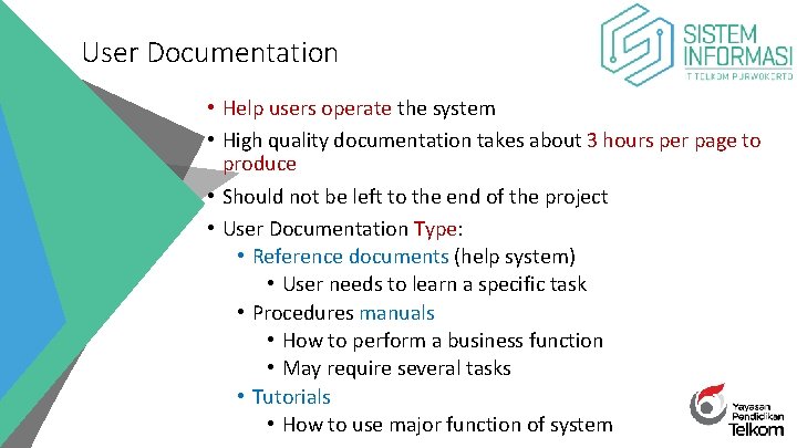 User Documentation • Help users operate the system • High quality documentation takes about