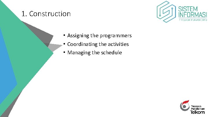 1. Construction • Assigning the programmers • Coordinating the activities • Managing the schedule