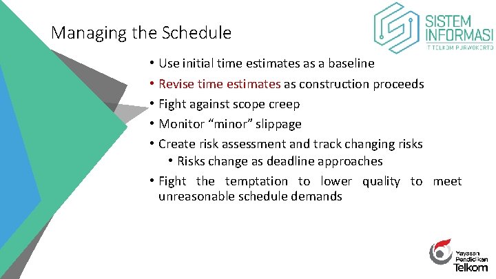 Managing the Schedule Use initial time estimates as a baseline Revise time estimates as