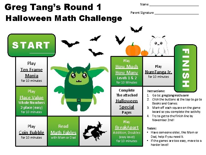 Greg Tang’s Round 1 Name _______________ Parent Signature _____________ Halloween Math Challenge Play Ten