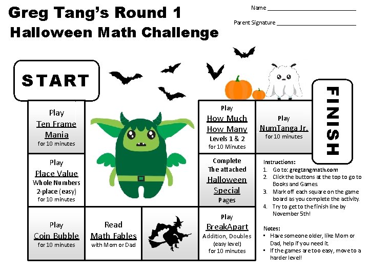 Greg Tang’s Round 1 Name _______________ Parent Signature _____________ Halloween Math Challenge Play Ten