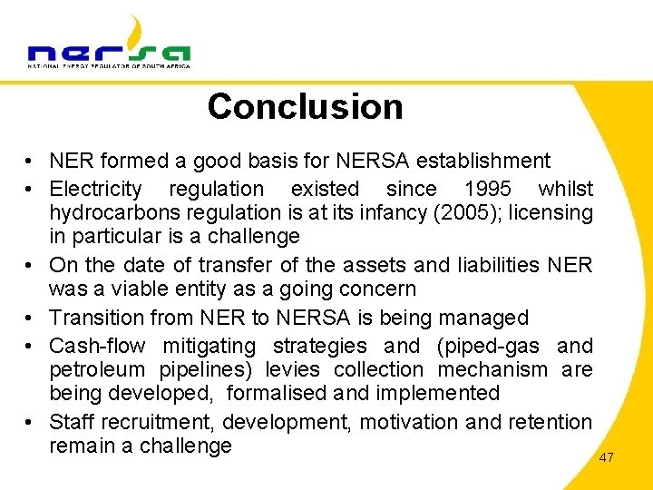 Conclusion • NER formed a good basis for NERSA establishment • Electricity regulation existed