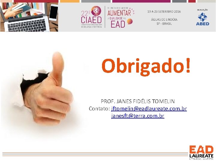 Obrigado! PROF. JANES FIDÉLIS TOMELIN Contato: jftomelin@eadlaureate. com. br janesft@terra. com. br 