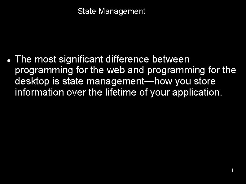 State Management The most significant difference between programming for the web and programming for