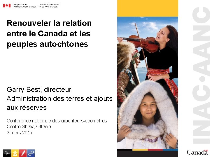 Renouveler la relation entre le Canada et les peuples autochtones Garry Best, directeur, Administration