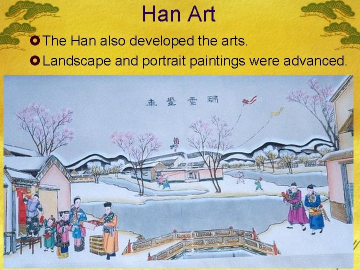 Han Art £ The Han also developed the arts. £ Landscape and portrait paintings