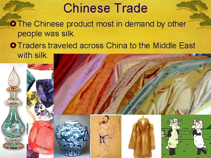 Chinese Trade £ The Chinese product most in demand by other people was silk.