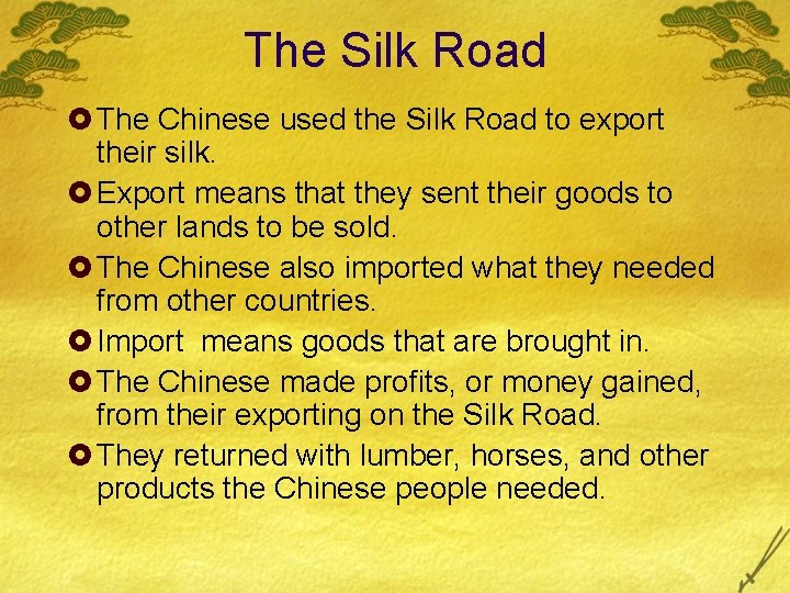 The Silk Road £ The Chinese used the Silk Road to export their silk.