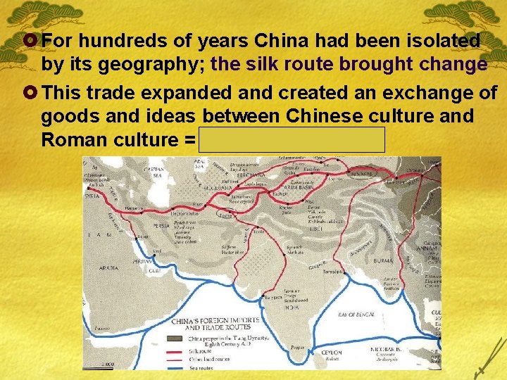 £ For hundreds of years China had been isolated by its geography; the silk
