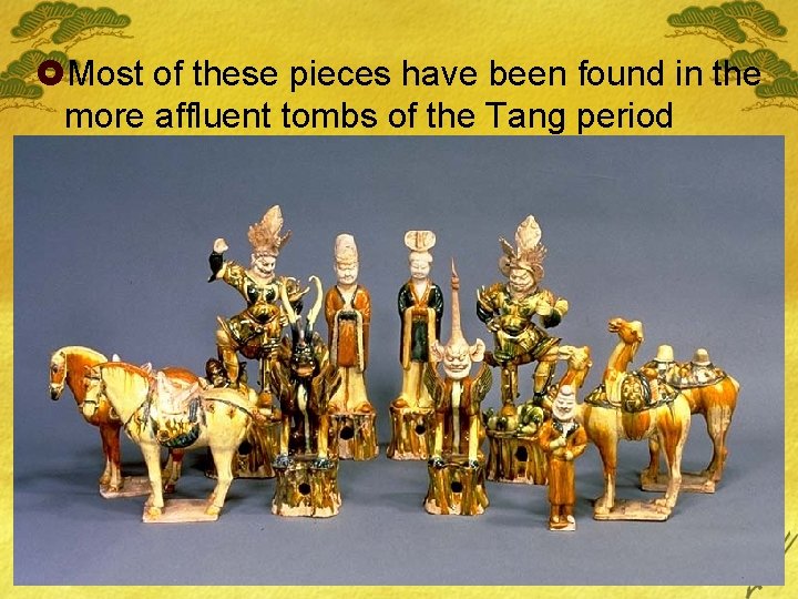 £Most of these pieces have been found in the more affluent tombs of the