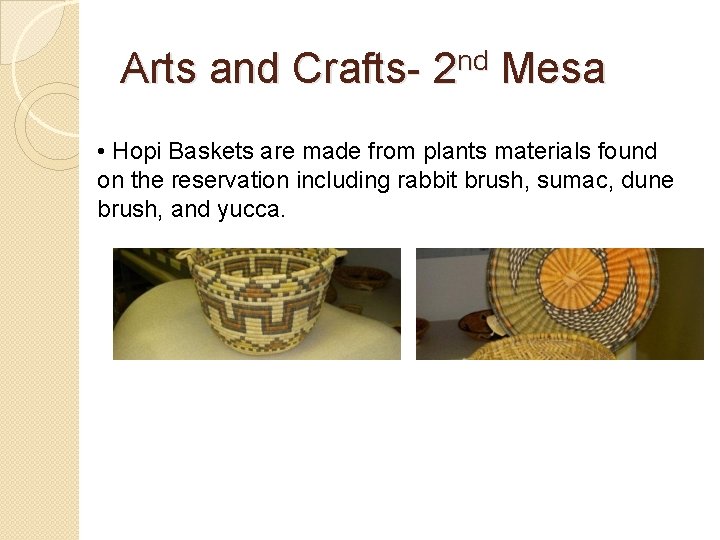Arts and Crafts- 2 nd Mesa • Hopi Baskets are made from plants materials