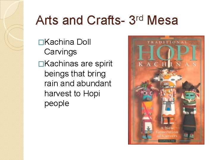 Arts and Crafts- 3 rd Mesa �Kachina Doll Carvings �Kachinas are spirit beings that