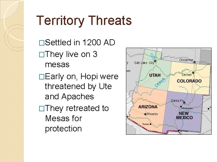 Territory Threats �Settled in 1200 AD �They live on 3 mesas �Early on, Hopi