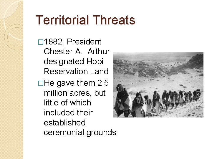 Territorial Threats � 1882, President Chester A. Arthur designated Hopi Reservation Land �He gave