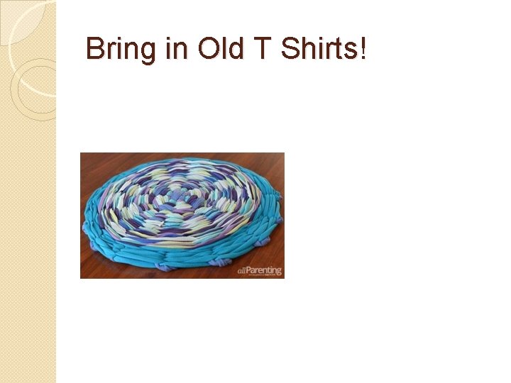 Bring in Old T Shirts! 