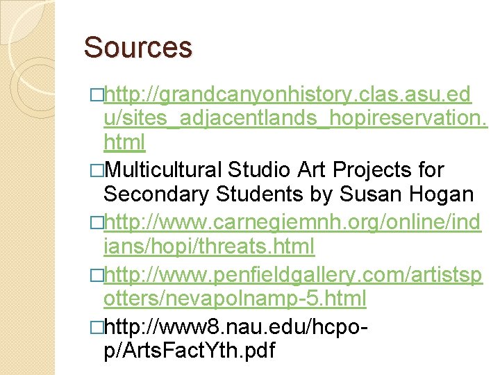 Sources �http: //grandcanyonhistory. clas. asu. ed u/sites_adjacentlands_hopireservation. html �Multicultural Studio Art Projects for Secondary