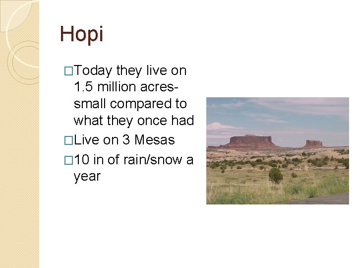 Hopi �Today they live on 1. 5 million acressmall compared to what they once
