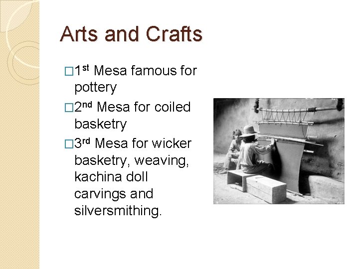 Arts and Crafts � 1 st Mesa famous for pottery � 2 nd Mesa