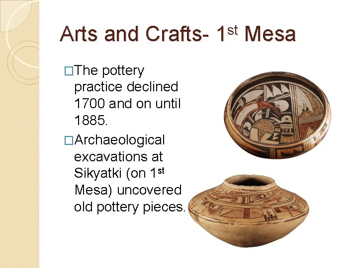 Arts and Crafts- 1 st Mesa �The pottery practice declined 1700 and on until