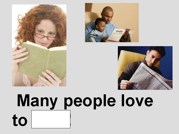 Many people love to read! 