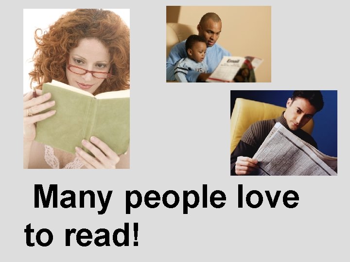 Many people love to read! 