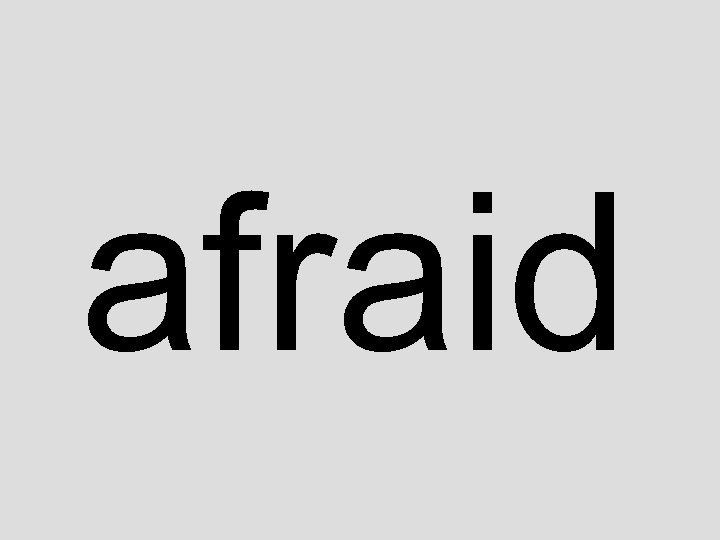 afraid 