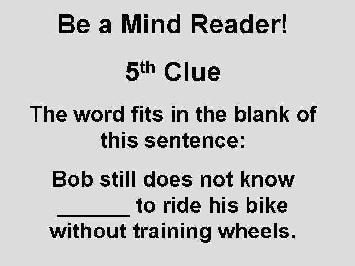 Be a Mind Reader! th 5 Clue The word fits in the blank of