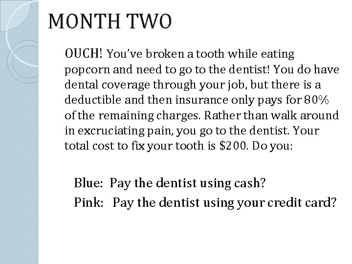 MONTH TWO OUCH! You’ve broken a tooth while eating popcorn and need to go