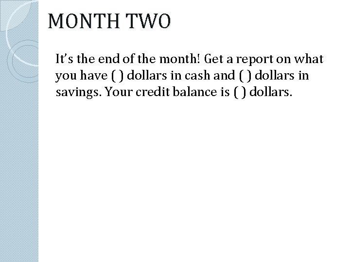 MONTH TWO It’s the end of the month! Get a report on what you