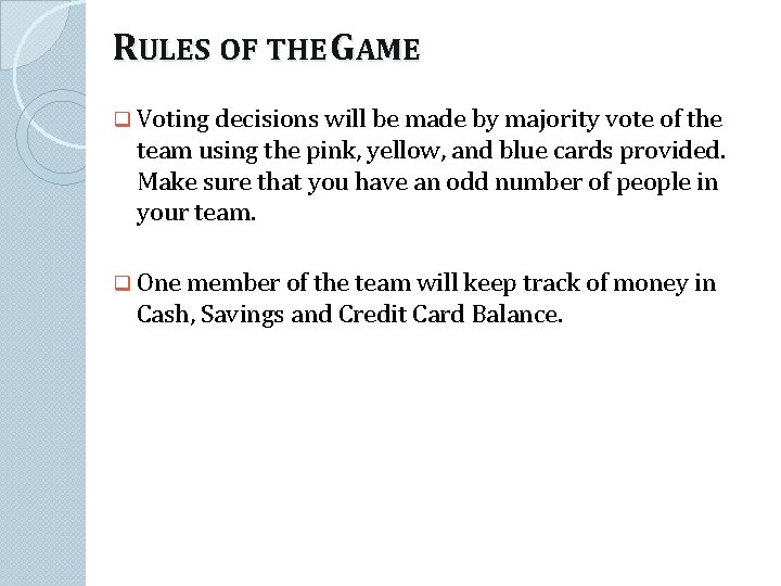 RULES OF THE GAME q Voting decisions will be made by majority vote of