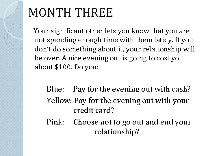 MONTH THREE Your significant other lets you know that you are not spending enough