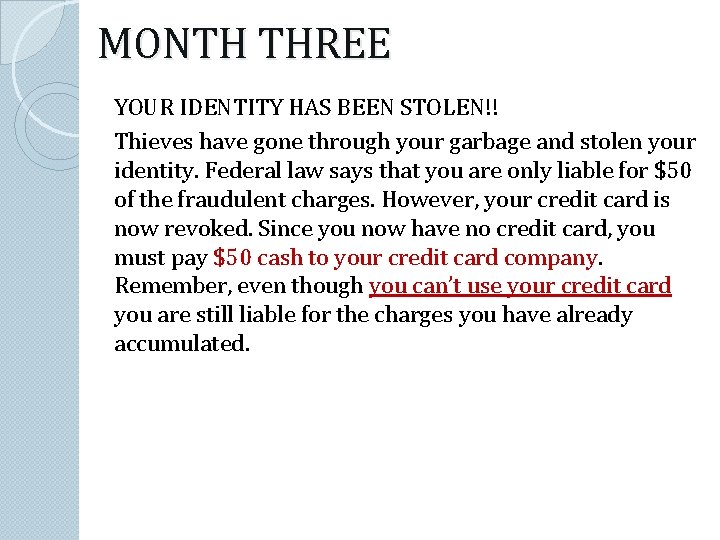 MONTH THREE YOUR IDENTITY HAS BEEN STOLEN!! Thieves have gone through your garbage and