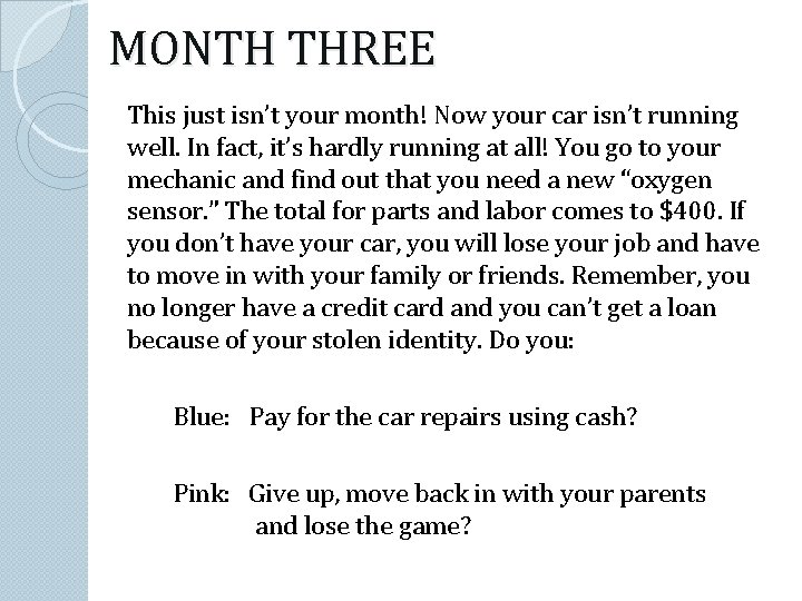 MONTH THREE This just isn’t your month! Now your car isn’t running well. In