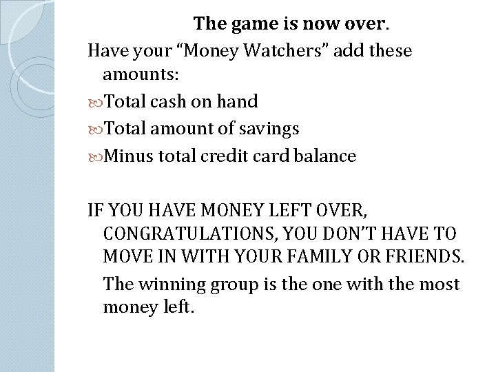 The game is now over. Have your “Money Watchers” add these amounts: Total cash