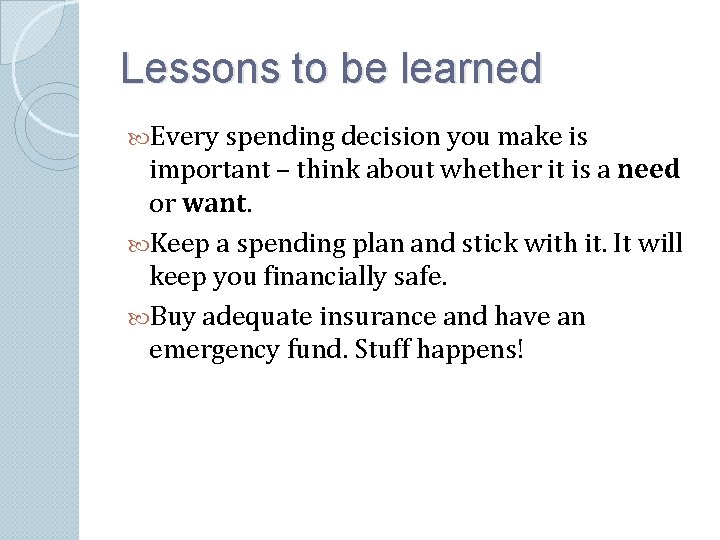 Lessons to be learned Every spending decision you make is important – think about