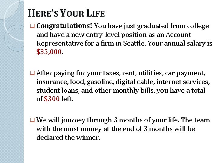 HERE’S YOUR LIFE q Congratulations! You have just graduated from college and have a