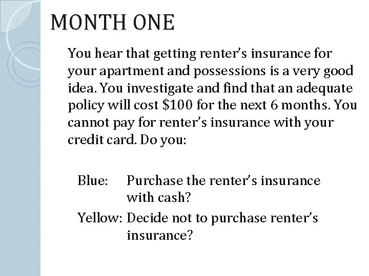 MONTH ONE You hear that getting renter’s insurance for your apartment and possessions is