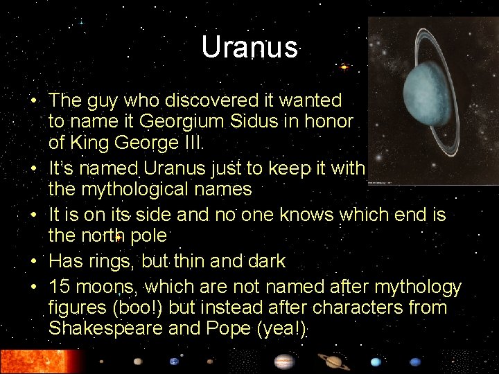 Uranus • The guy who discovered it wanted to name it Georgium Sidus in