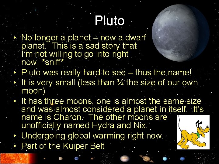 Pluto • No longer a planet – now a dwarf planet. This is a