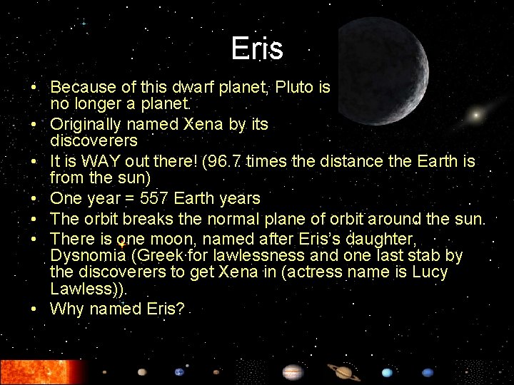 Eris • Because of this dwarf planet, Pluto is no longer a planet. •