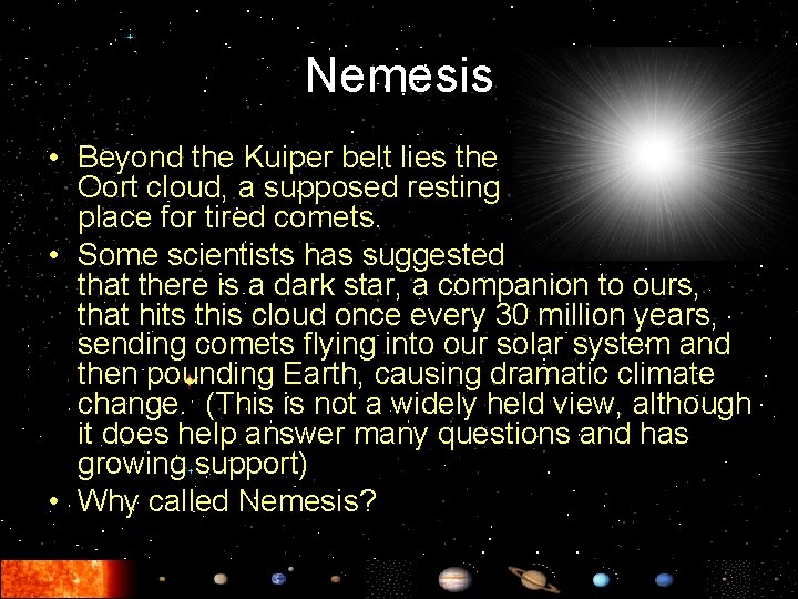 Nemesis • Beyond the Kuiper belt lies the Oort cloud, a supposed resting place