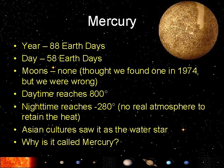 Mercury • Year – 88 Earth Days • Day – 58 Earth Days •