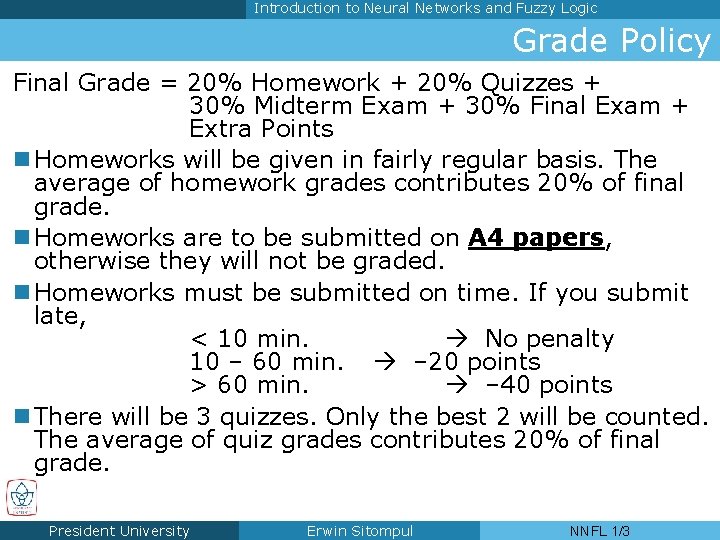 Introduction to Neural Networks and Fuzzy Logic Grade Policy Final Grade = 20% Homework