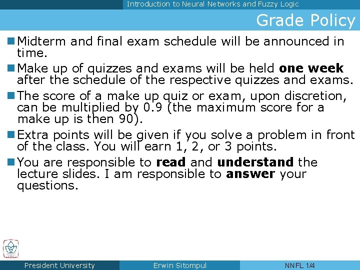 Introduction to Neural Networks and Fuzzy Logic Grade Policy n Midterm and final exam