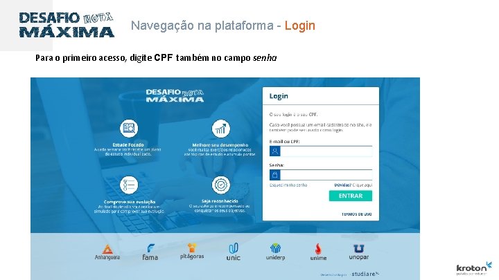 Navegação na plataforma - Login Para o primeiro acesso, digite CPF também no campo