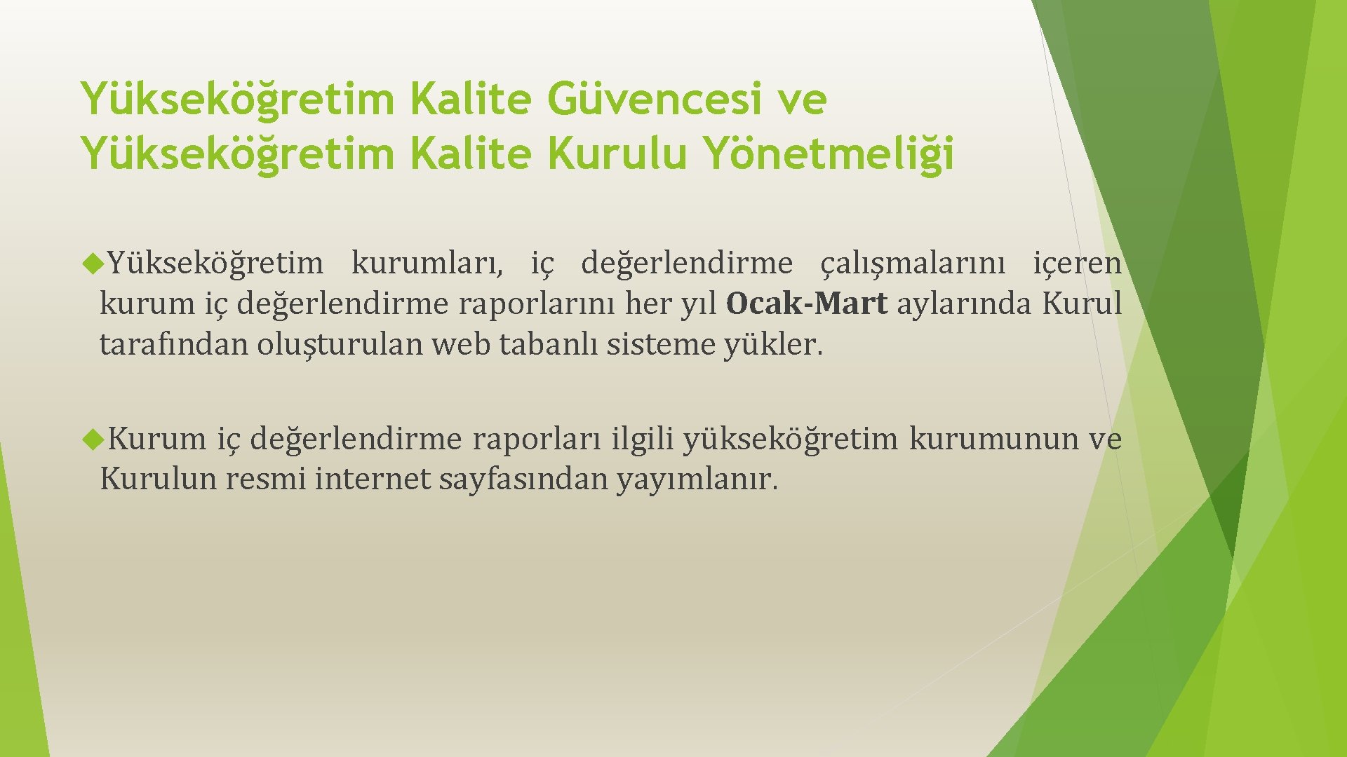 Yükseköğretim Kalite Güvencesi ve Yükseköğretim Kalite Kurulu Yönetmeliği Yükseköğretim kurumları, iç değerlendirme çalışmalarını içeren