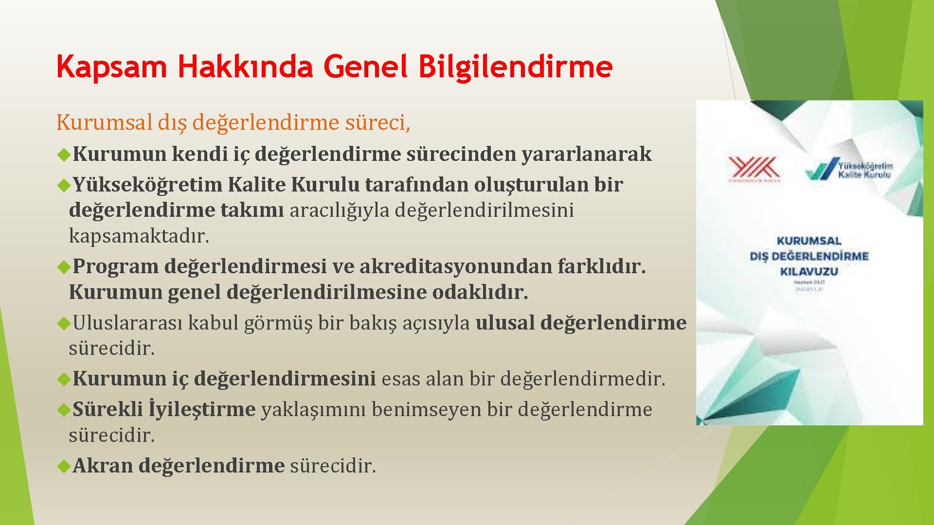 Kapsam Hakkında Genel Bilgilendirme Kurumsal dış değerlendirme süreci, Kurumun kendi iç değerlendirme sürecinden yararlanarak