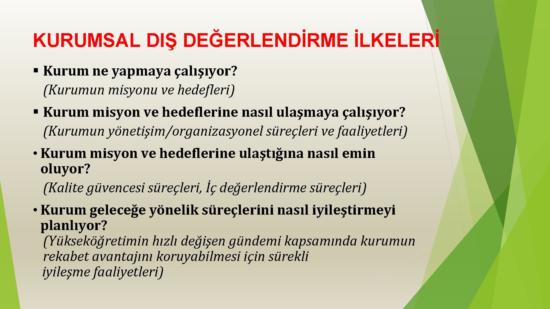 KURUMSAL DIŞ DEĞERLENDİRME İLKELERİ § Kurum ne yapmaya çalışıyor? (Kurumun misyonu ve hedefleri) §